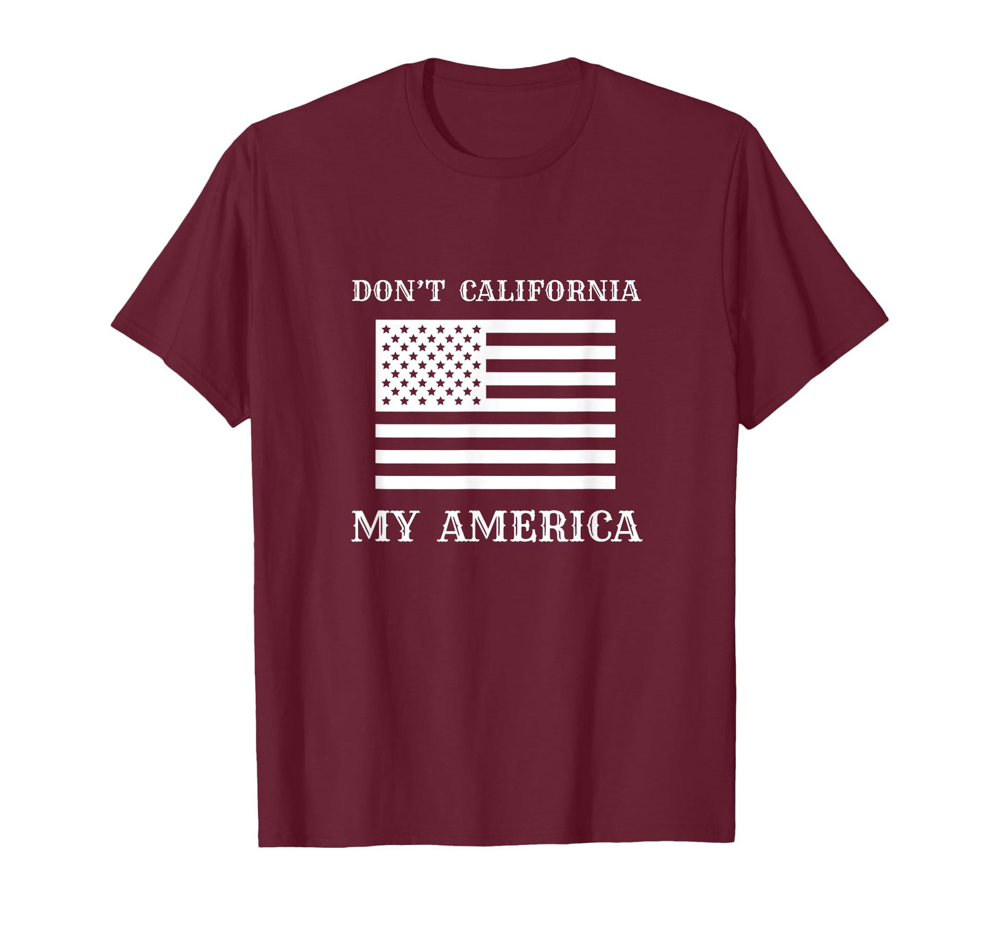 Patriotic Apparel - Don’t California My America Women Men T-Shirt