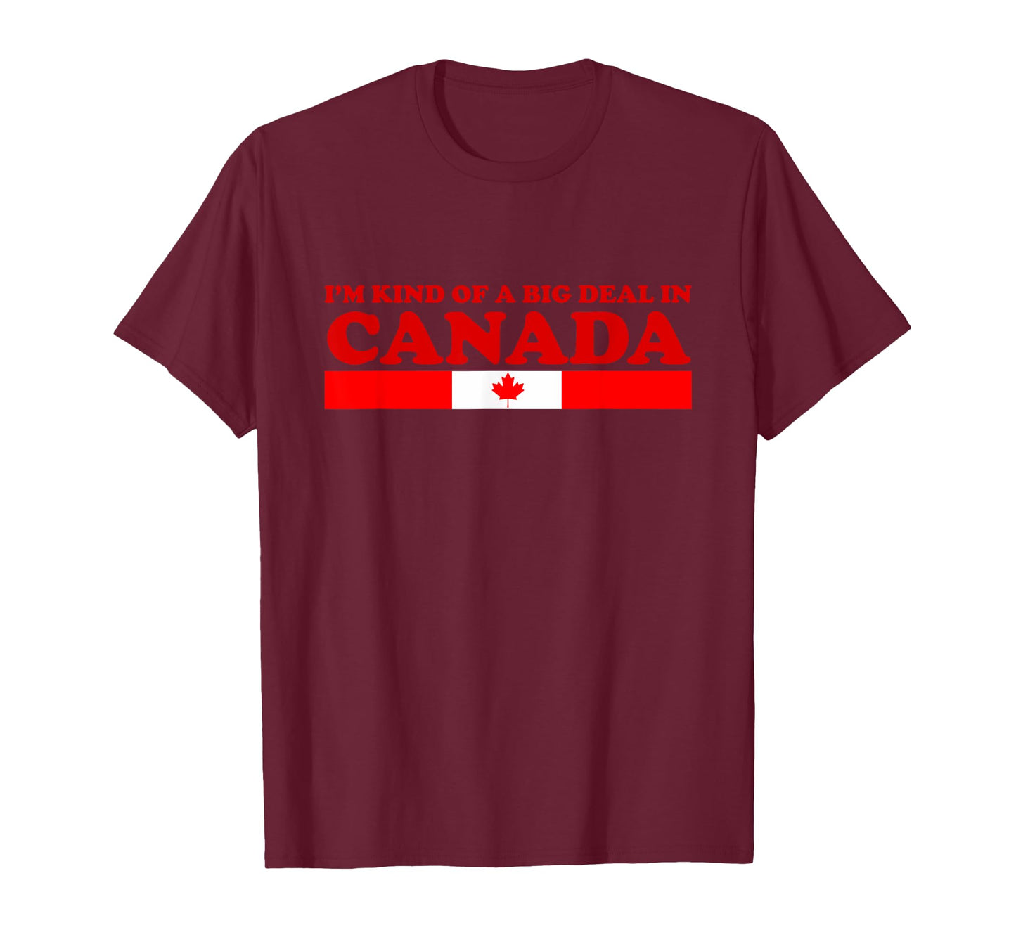 I'm Kind Of A Big Deal In Canada T Shirt T-Shirt