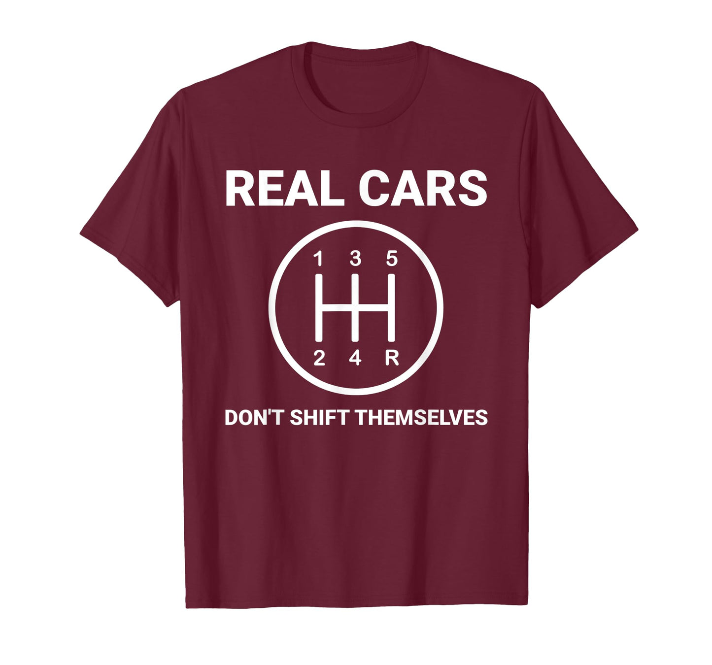 Auto Engine Garage Driver Real Cars don't shift themselves T-Shirt