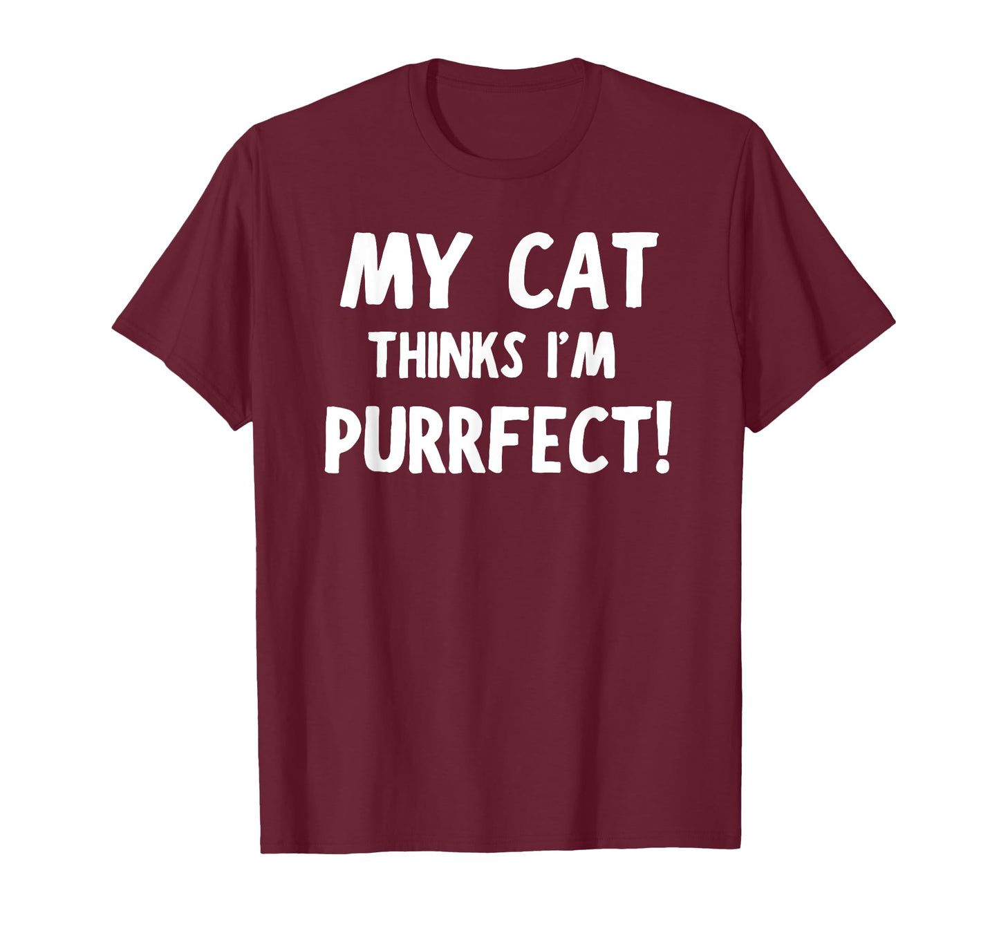 My Cat Thinks I'm Purrfect - Funny Cat T-Shirt