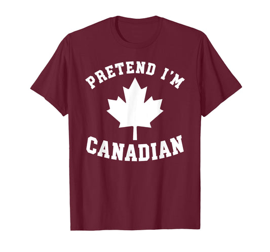 Pretend I'm Canadian T-Shirt