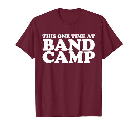 This one time at Band Camp T-Shirt