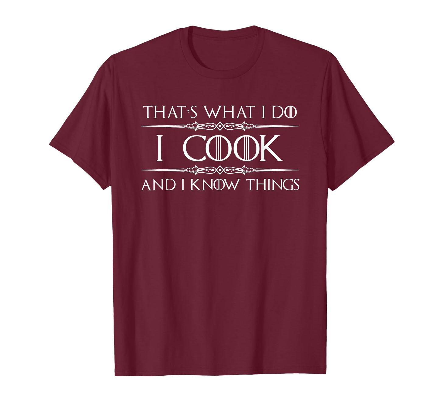 Chef and Cook Gifts - I Cook and I Know Things Funny Cooking T-Shirt