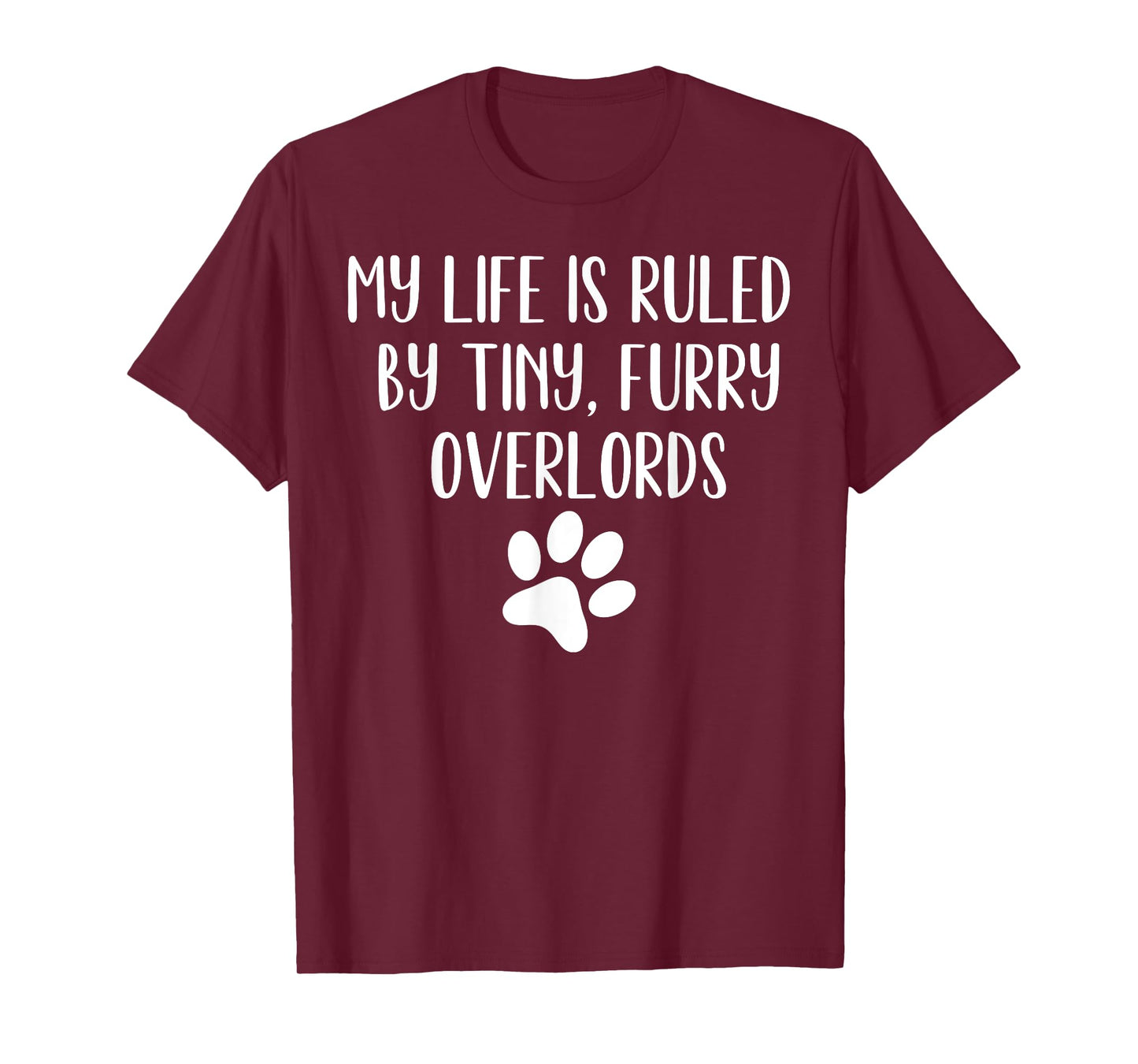 My Life Is Ruled By Tiny Furry Overlords Funny Joke T-Shirt