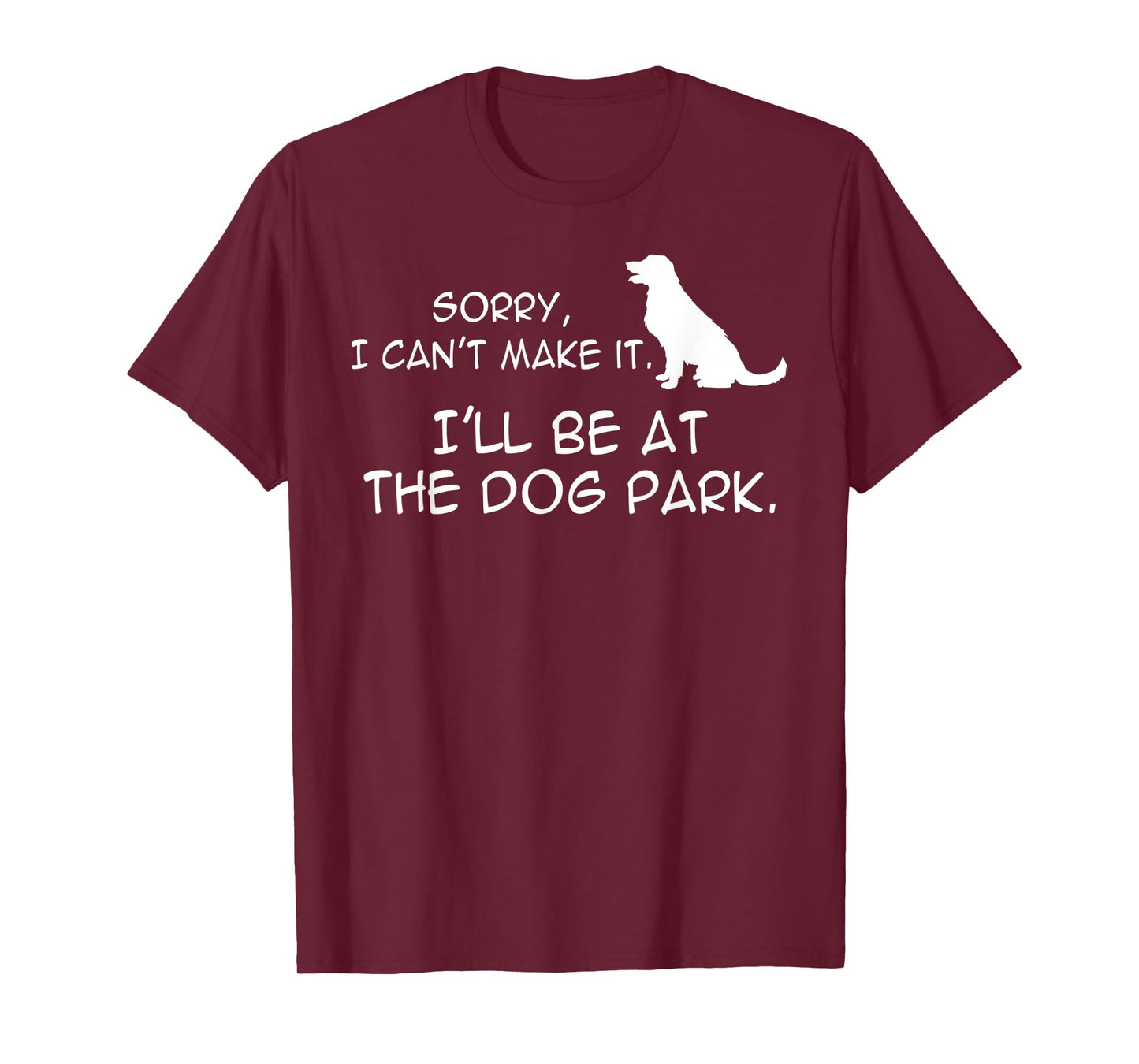 Dog At Park Meme Sorry I Can't Make It I'll Be With My Dog Men Women Kids T-Shirt