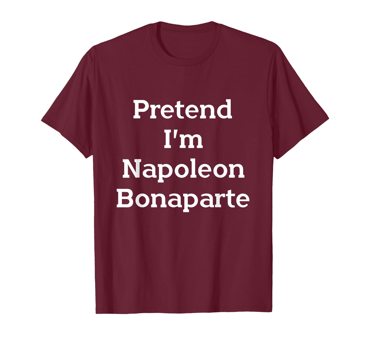 Pretend I'm Napoleon Bonaparte Costume Funny Halloween Party T-Shirt