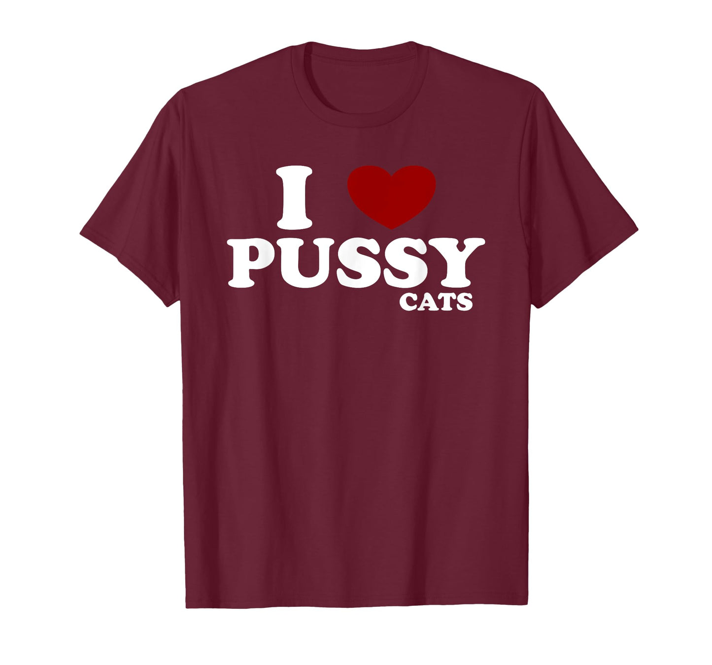 I Love Pussy Cats - Funny Feline Cat Lover Heart Humor Pun T-Shirt