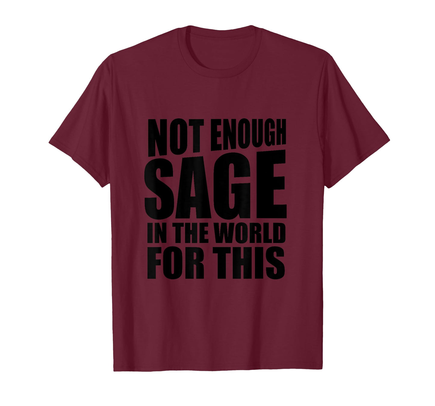 Not enough sage in the world for this Tshirt Funny Gift T-Shirt