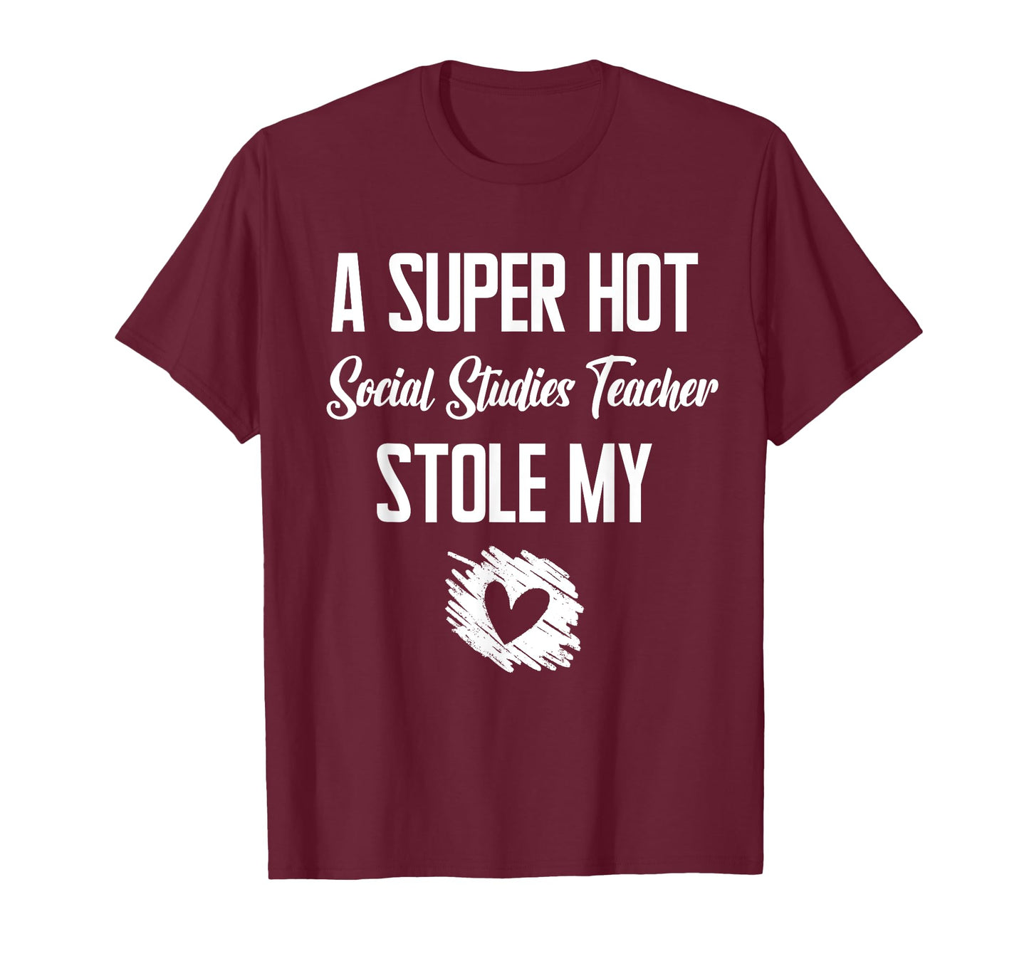 A Super Hot Social Studies Teacher Stole My Heart Cute I T-Shirt