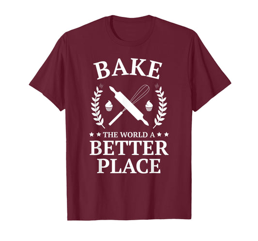 Bake the World a Better Place Tshirt Funny Baker Shirt