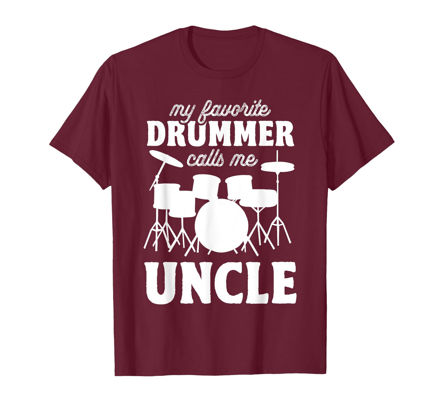 My Favorite Drummer Calls Me Uncle - Funny Drums Uncle T-Shirt