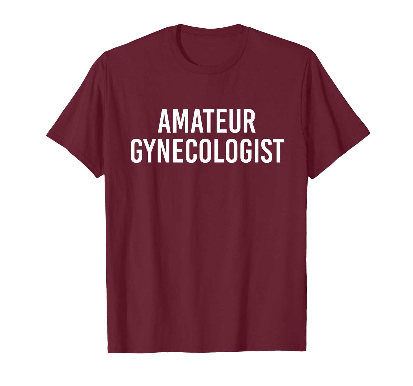 Amateur gynecologist T-Shirt