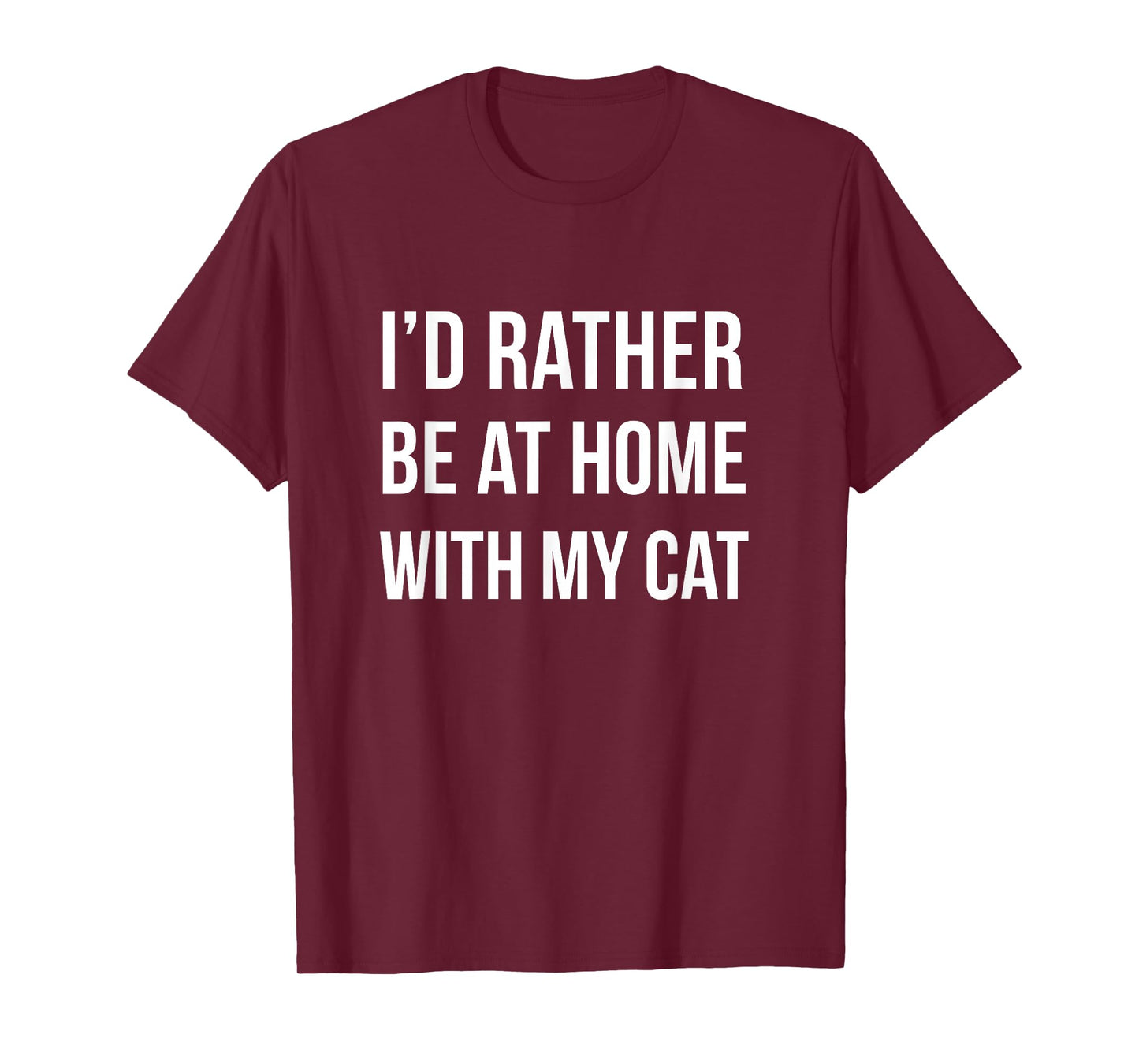 I'd Rather Be at Home with My Cat - Fun Shirt Cats Kitty Pet T-Shirt