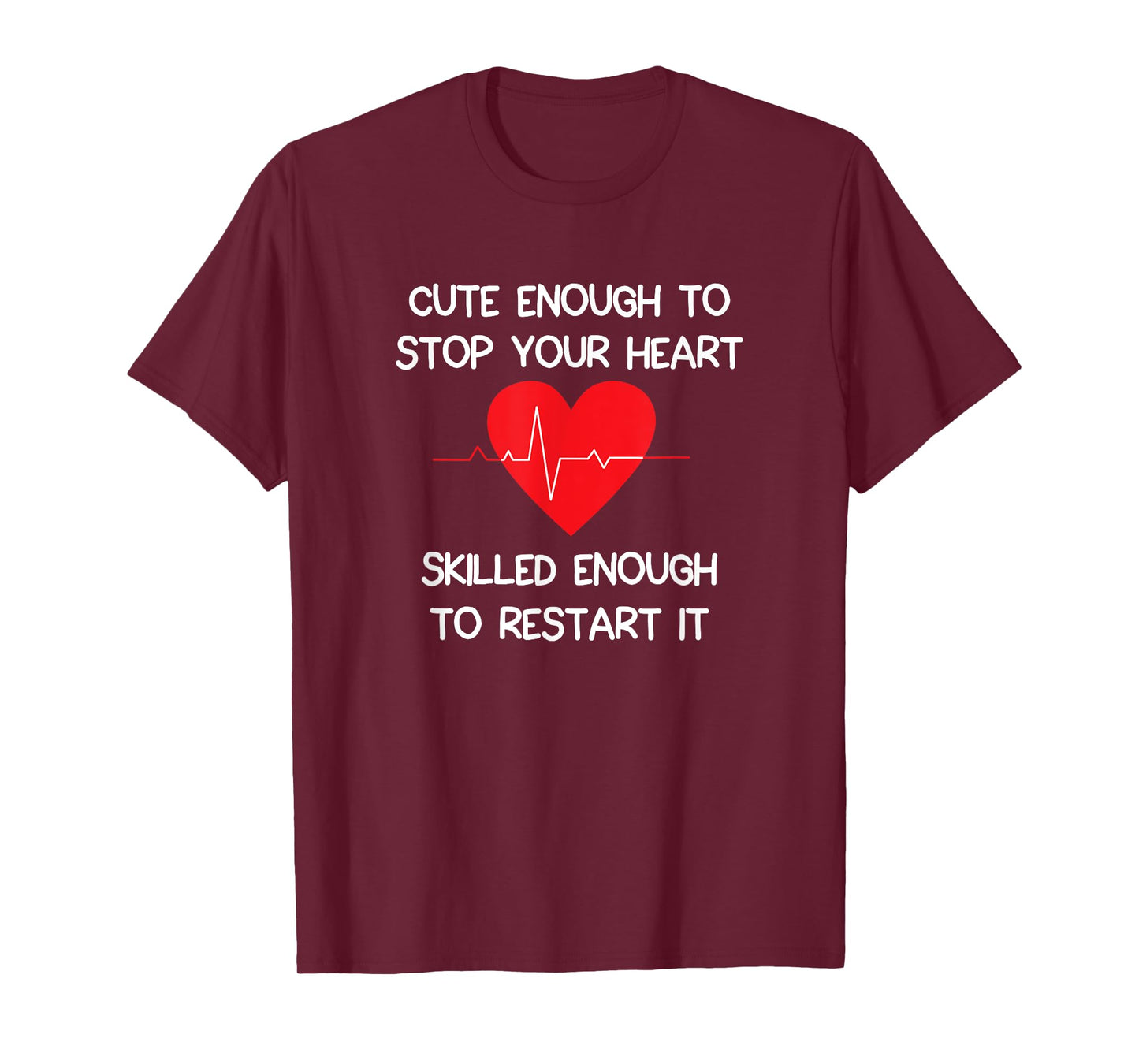 Cute Enough To Stop Your Heart. Skilled Enough To Restart it T-Shirt