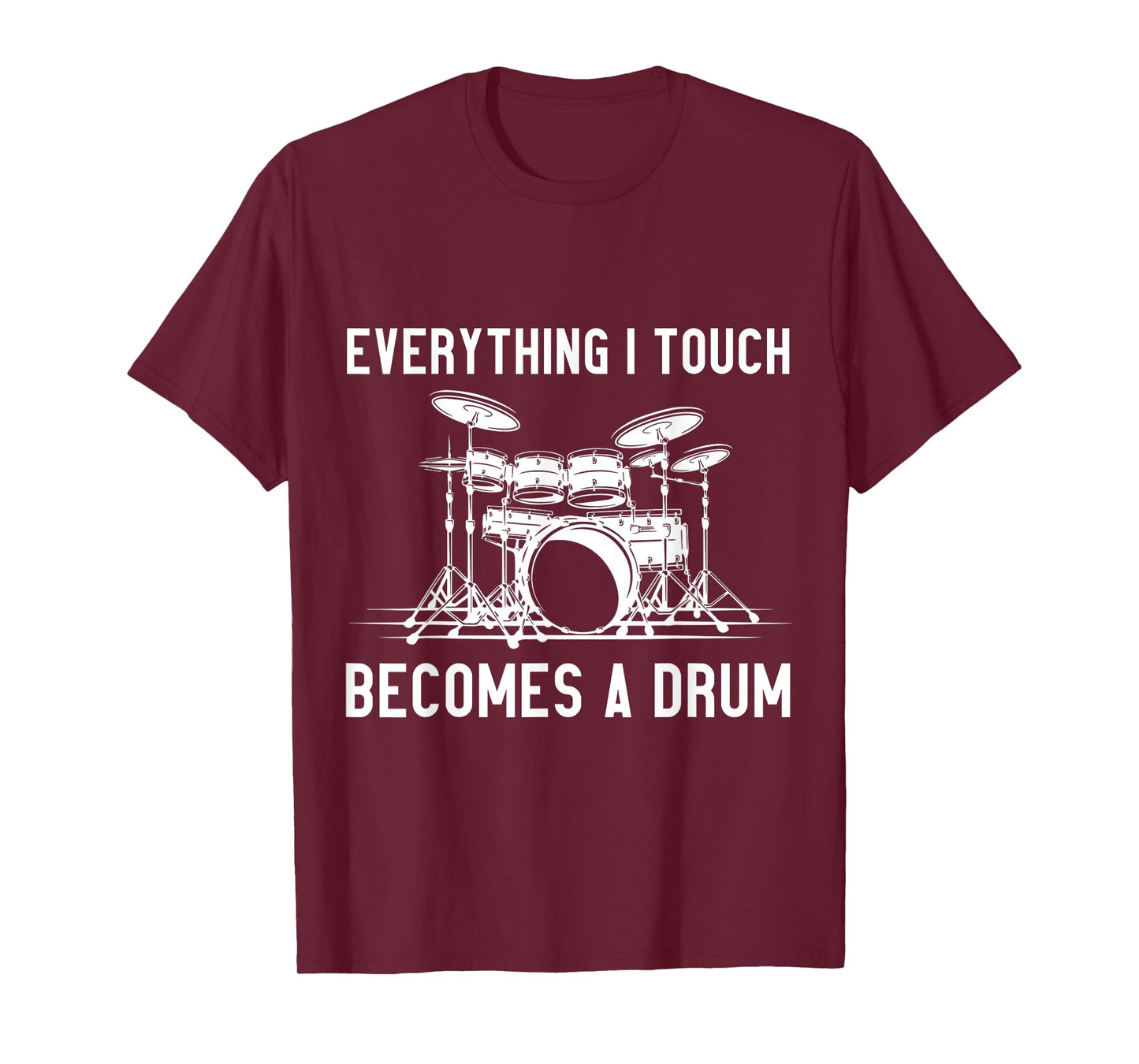 Everything I Touch Becomes A Drum T-Shirt