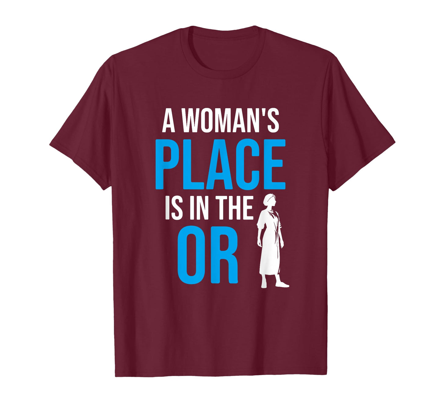 A Womans Place Is In The OR, Female Surgeon T-Shirt