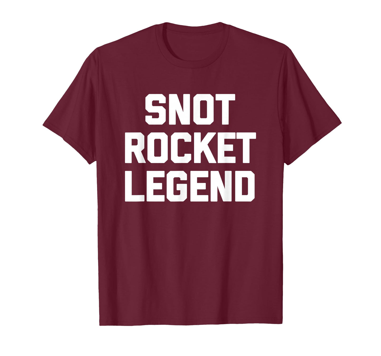 Snot Rocket Legend - Funny Saying Sarcastic Humor Novelty T-Shirt