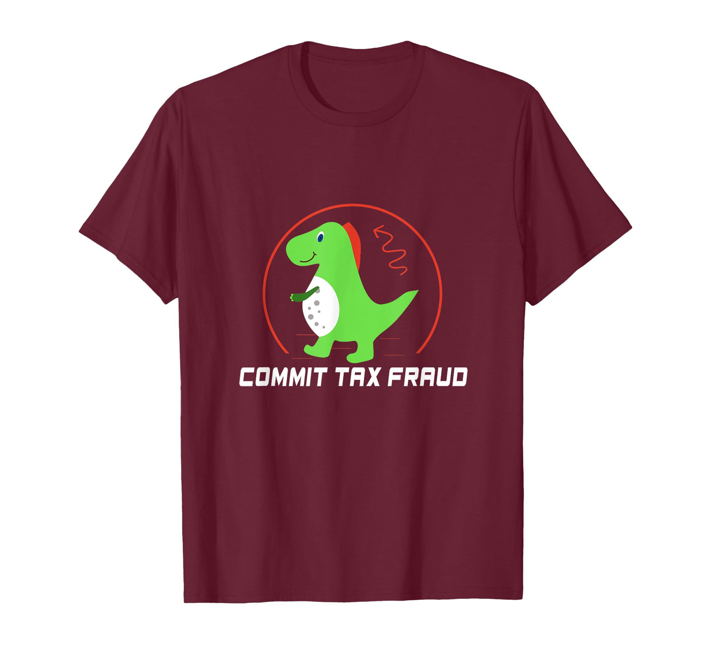Commit Tax Fraud Funny Tax Evasion Sarcastic Novelty T-Shirt