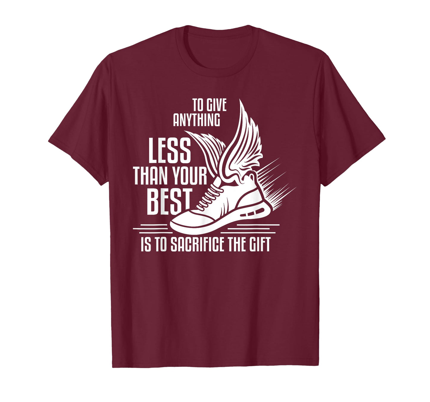 To give anything less than your best is to sacrifice the gif T-Shirt
