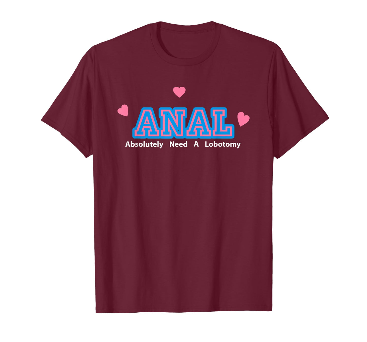 Anal Absolutely Need A Lobotomy T-Shirt