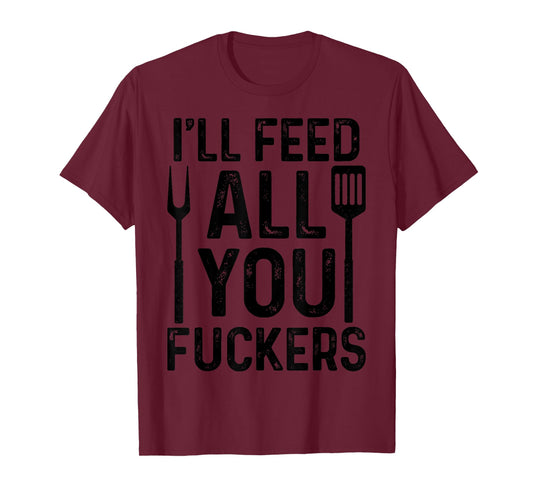 Chef I'll Feed All You F#ckers Funny BBQ Grilling Cook T-Shirt