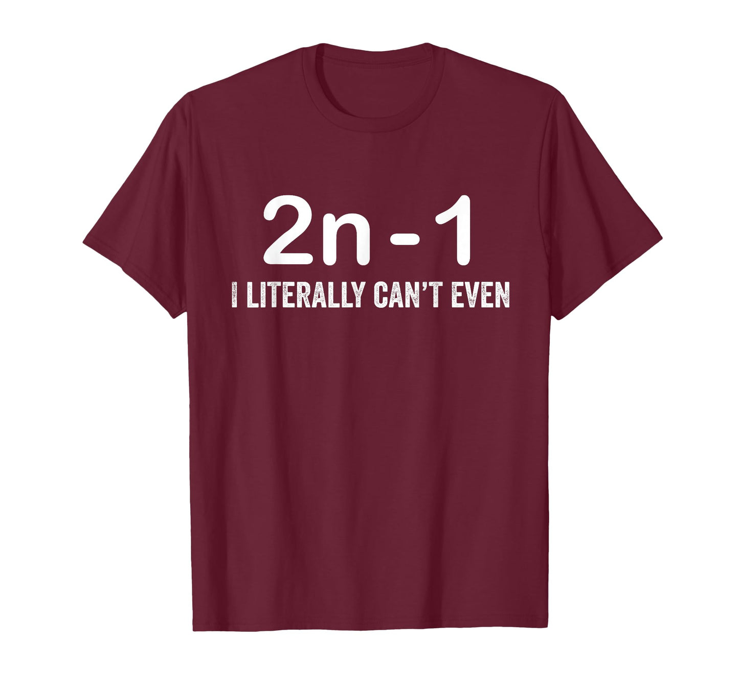 2n Minus 1 I Literally Can’t Even Funny Math T-Shirt