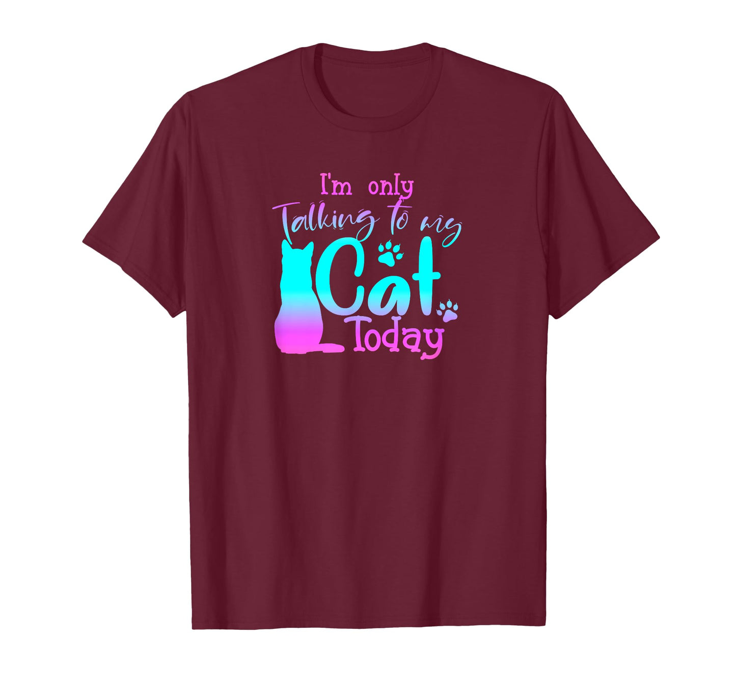I'm Only Talking to My Cat Today Cute Cat Lover Gift Cat T-Shirt
