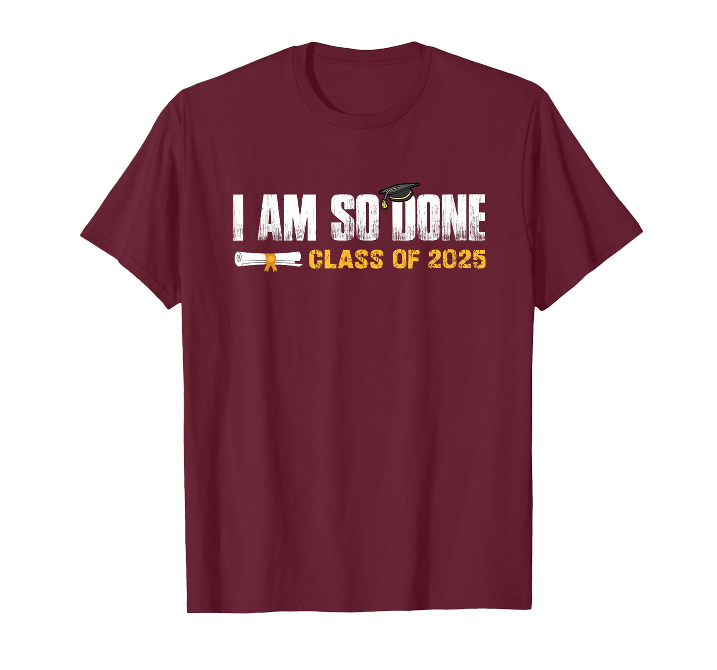 Class of 2025 Graduation I Am So Done Funny Graduate T-Shirt