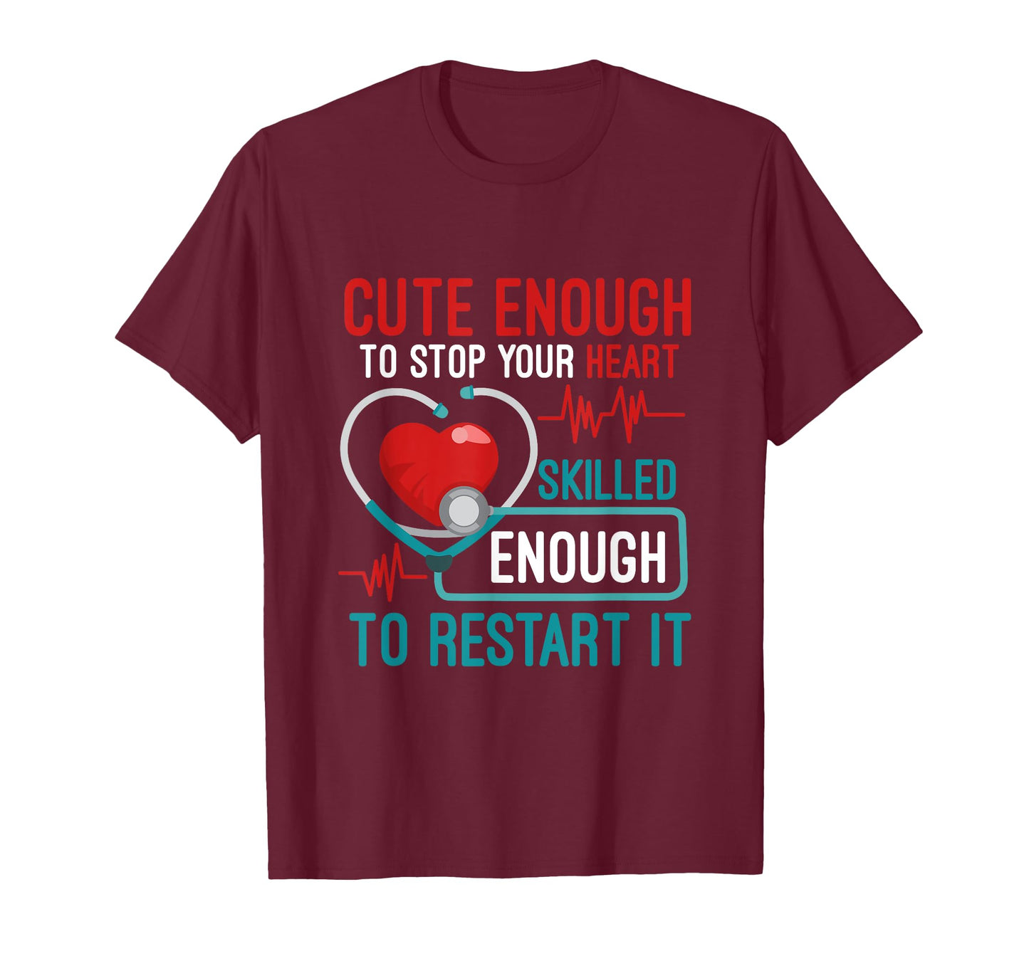 Cute Enough To Stop Your Heart Skilled Enough To Restart It T-Shirt