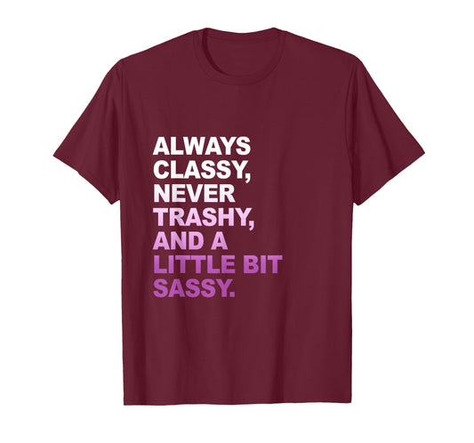 Classy not Trashy A Little Bit Sassy Inspirational Quotes T-Shirt