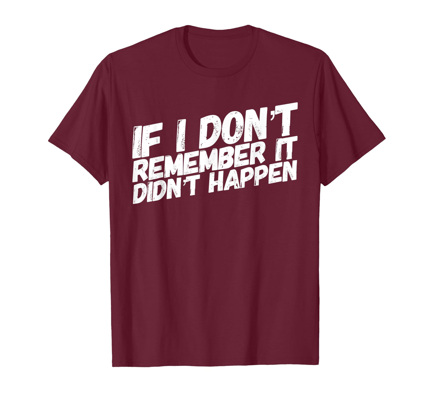 If I dont remember it didnt happen T-Shirt
