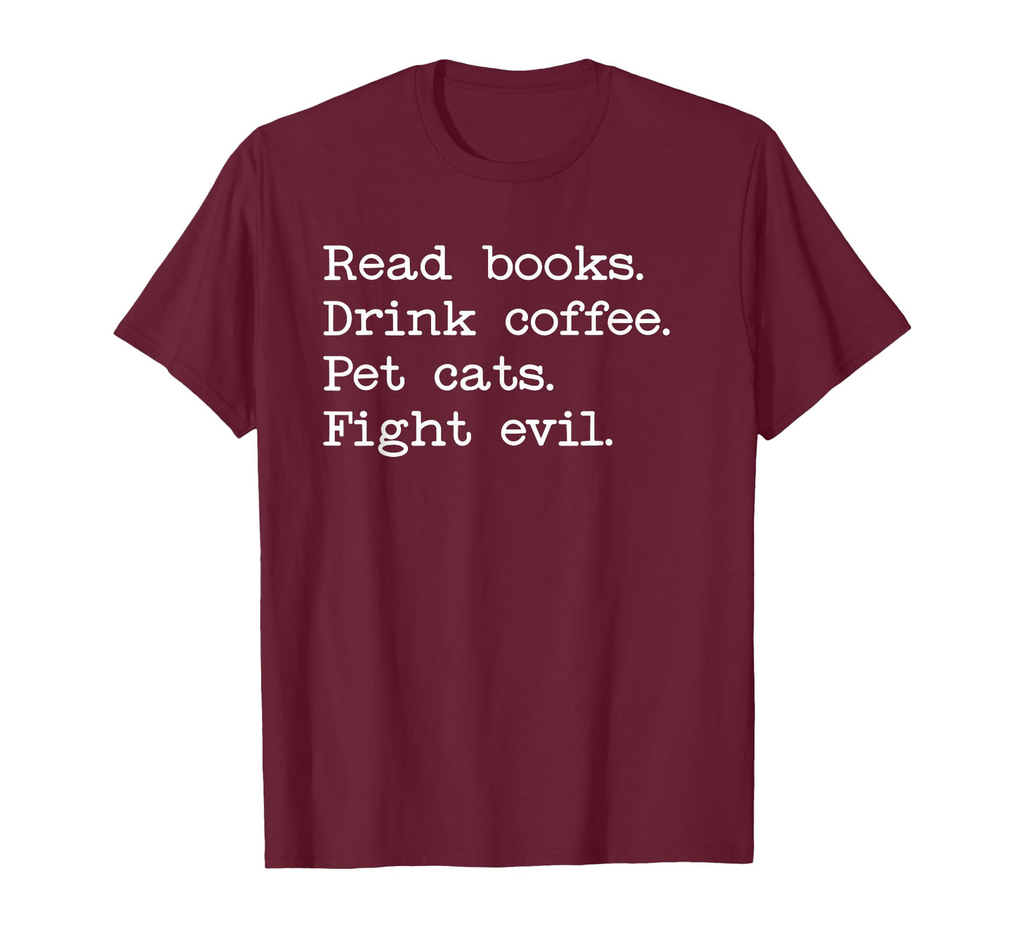 Coffee Cats & Books Shirt,Read Books Drink Coffee Fight Evil T-Shirt