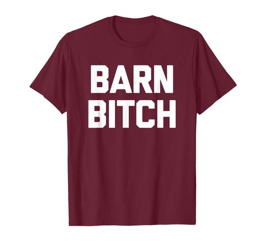 Barn Bitch T-Shirt funny saying sarcastic farming farmer T-Shirt