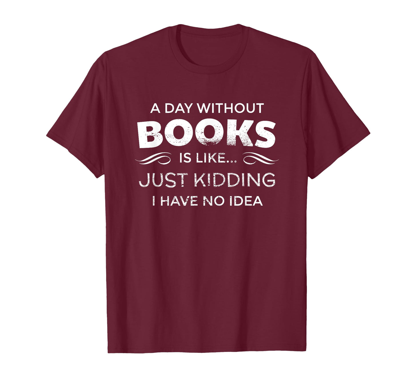 A Day Without Books Is Like - Funny Book Lover T Shirt T-Shirt