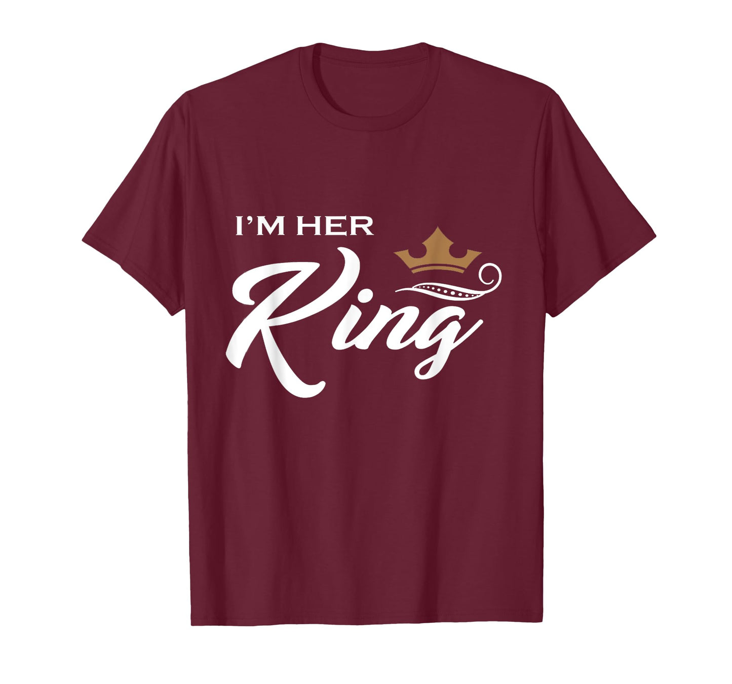 I'm Her King T-Shirt Funny Couple Boyfriend Girlfriend Shirt T-Shirt