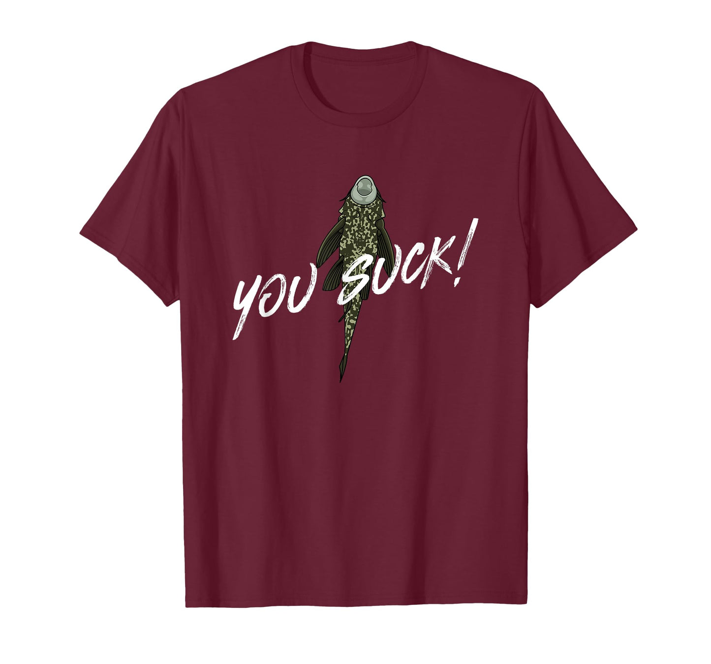 You Suck - Plecostomus Catfish Fish Keeper Pleco Sucker Fish T-Shirt