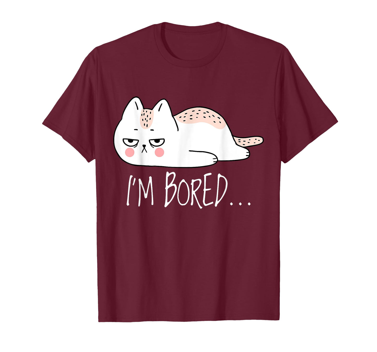 Funny Sarcastic Cat I'm Bored Women Girl Men Boy Adult Gift T-Shirt
