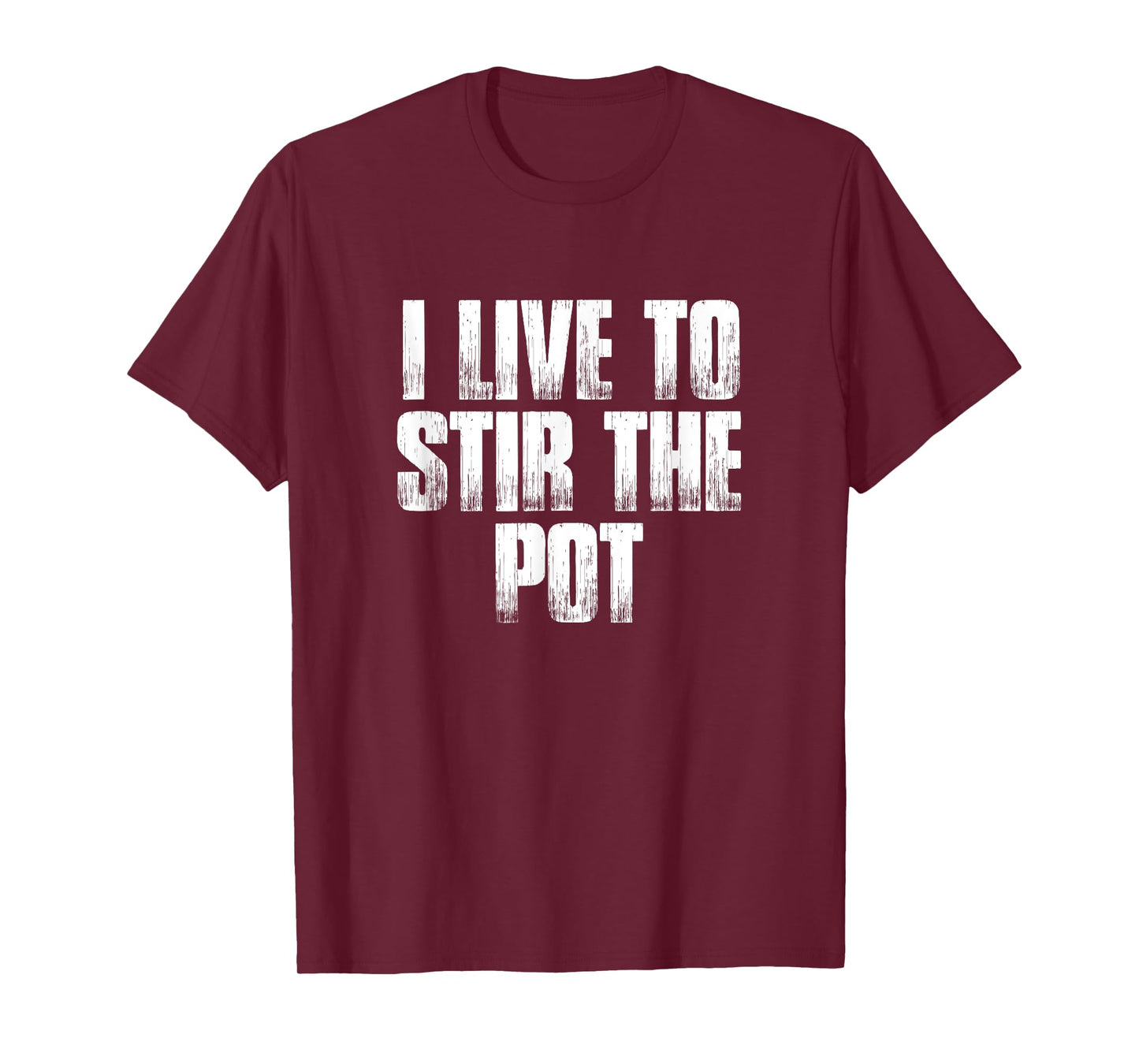 I Live To Stir The Pot Funny Pot Stirrer Holiday Gift T-Shirt