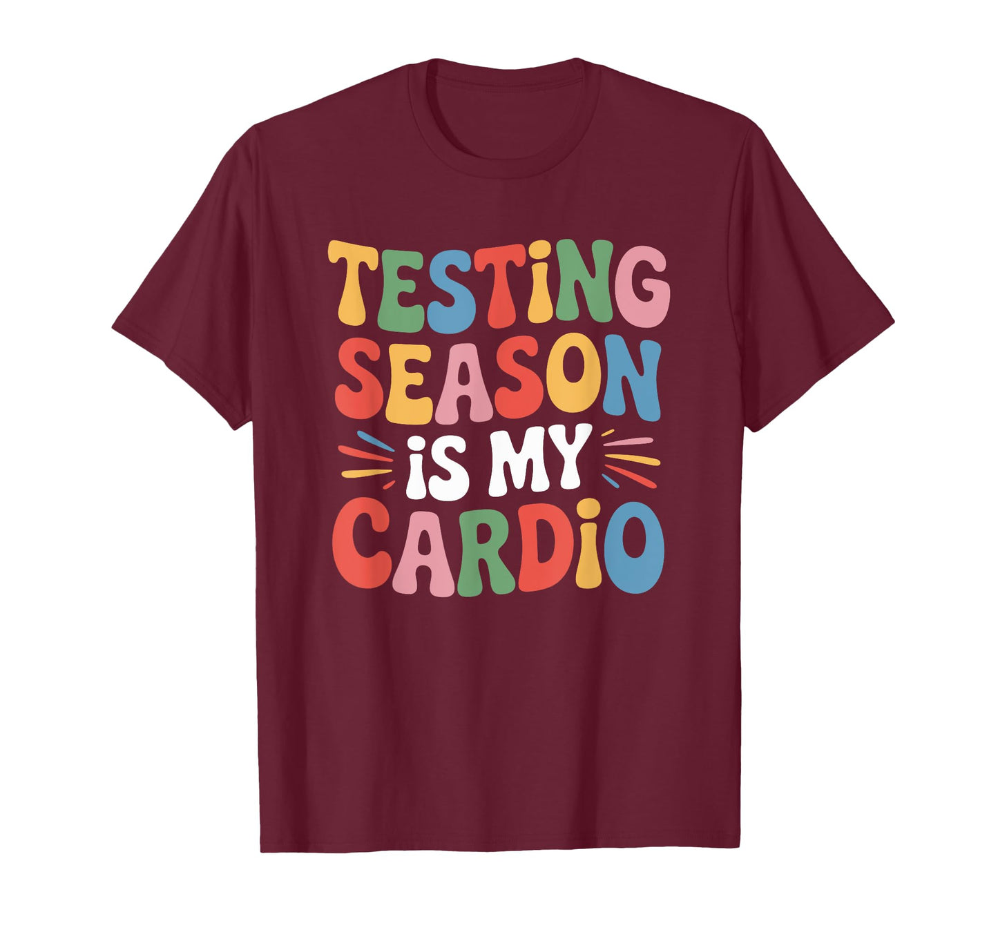 State Test and Test Day Teacher, Testing Season is My Cardio T-Shirt