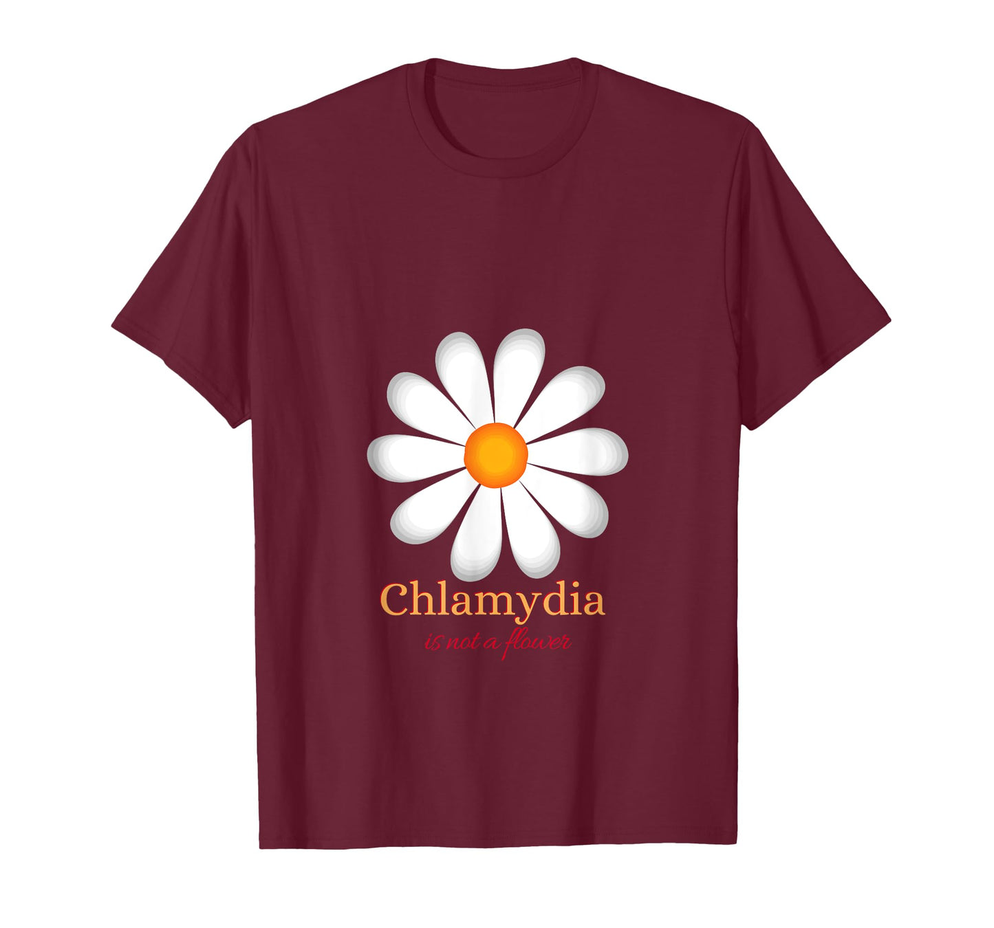 Chlamydia Is Not a Flower T-Shirt