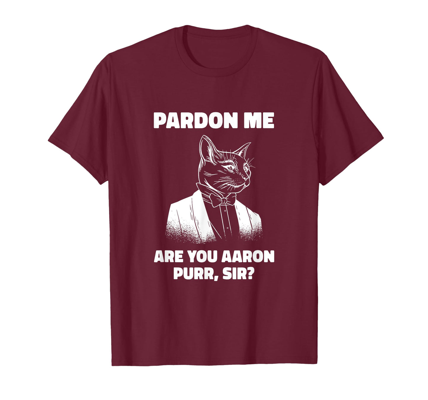 Pardon Me Are You Aaron Purr Sir Cat Lover Cat Owner Pet Men Women T-Shirt