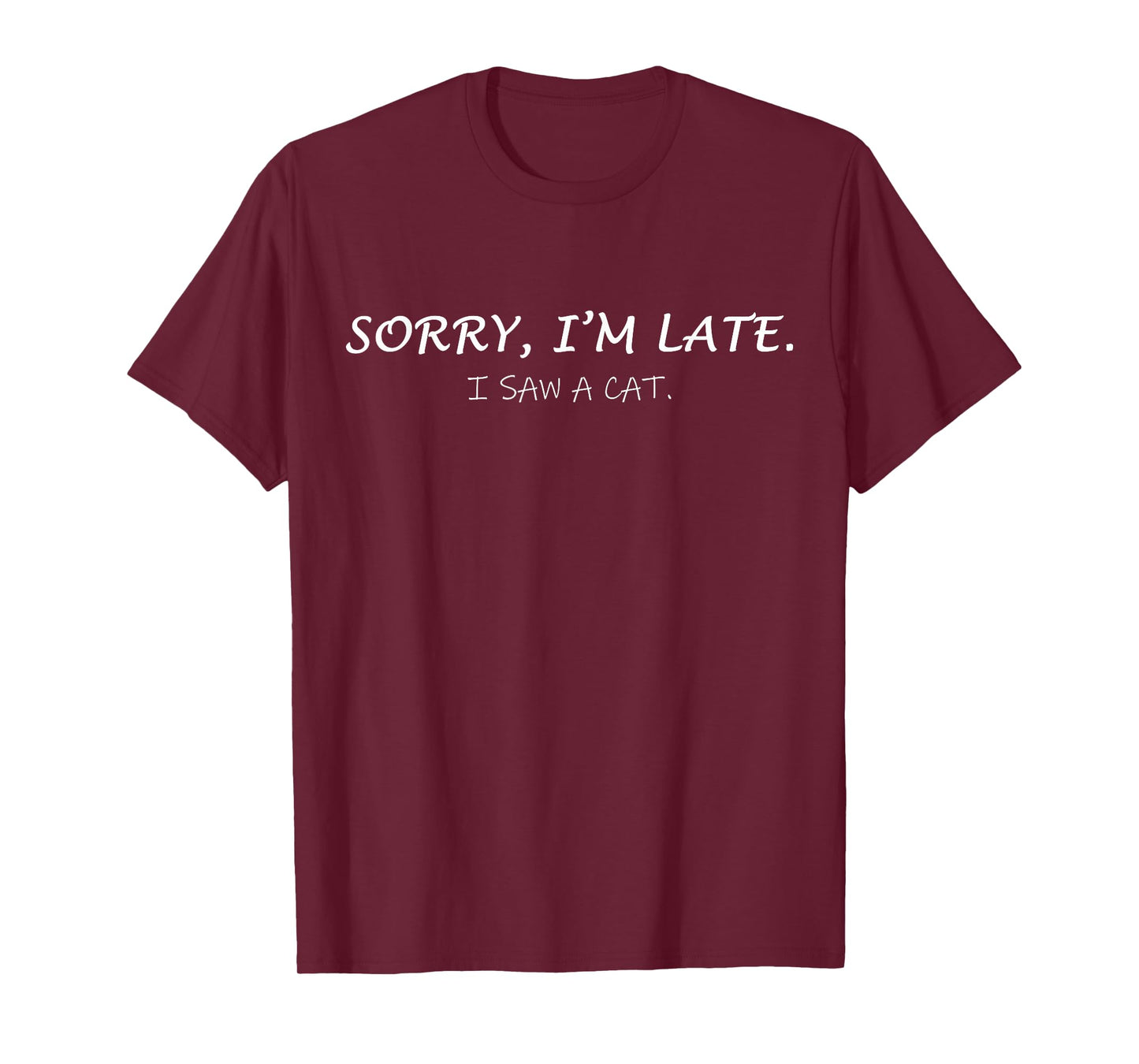 Sorry I am Late I Saw CAT Sarcastic Funny Cat lover Quotes T-Shirt