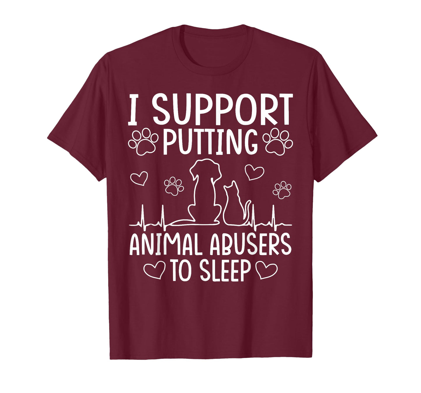 I Support Putting Animal Abusers To Sleep - Dog Cat lover T-Shirt for Men Women
