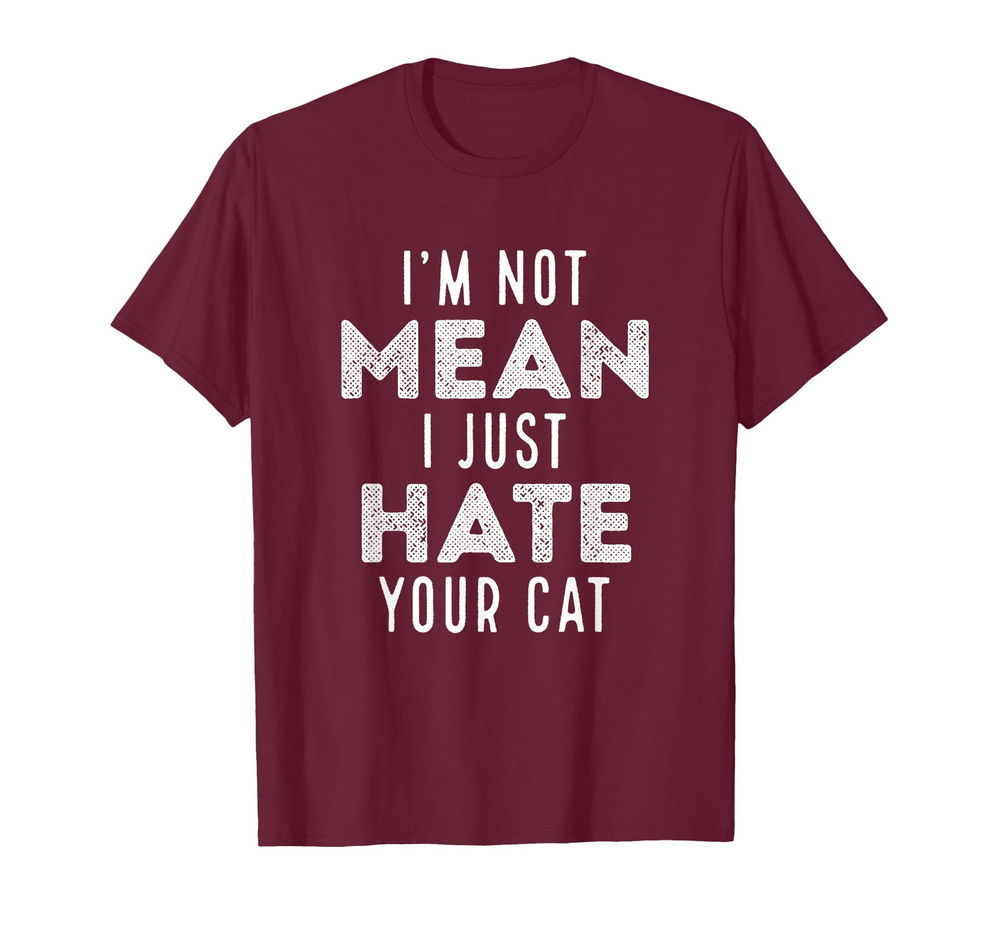 I'm Not Mean I Just Hate Your Cat Funny Cat Hater Novelty Men Women Girls Kids T-Shirt