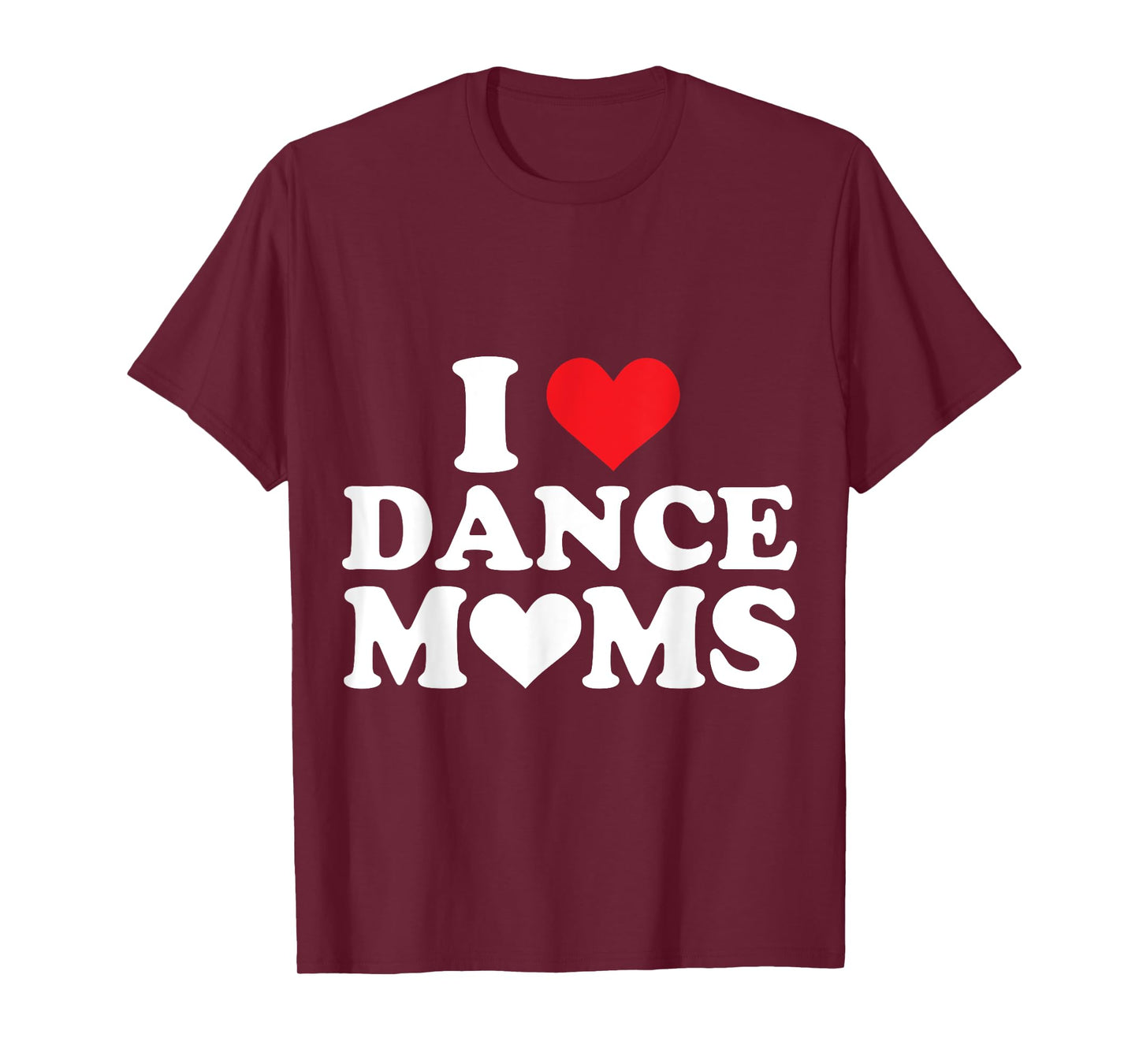 I Love Dance Moms I Heart Dance Moms T-Shirt