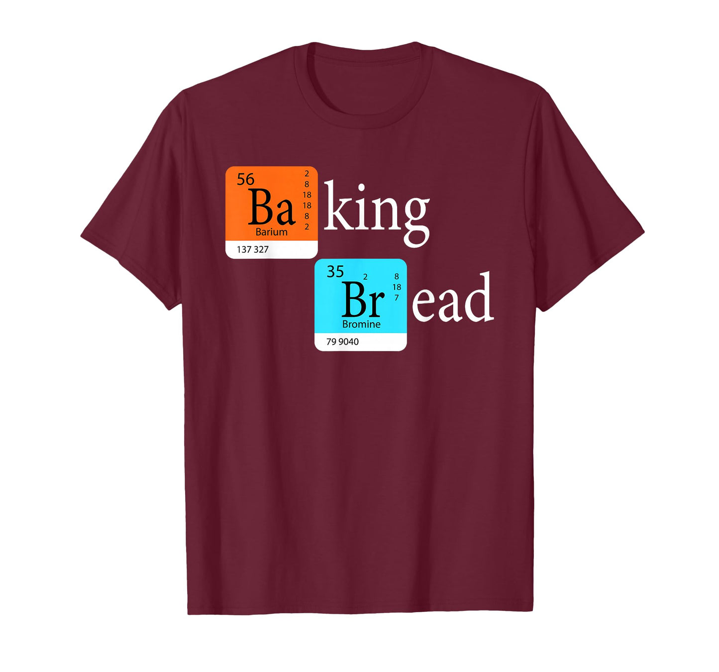 Baking Bread - Funny Baker Bread Making Maker Periodic Table T-Shirt