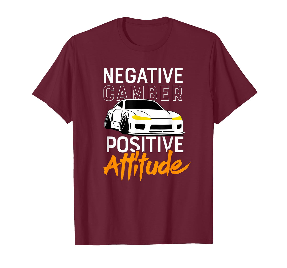 Negative Camber, Positive Attitude - Car Enthusiast Tshirt T-Shirt