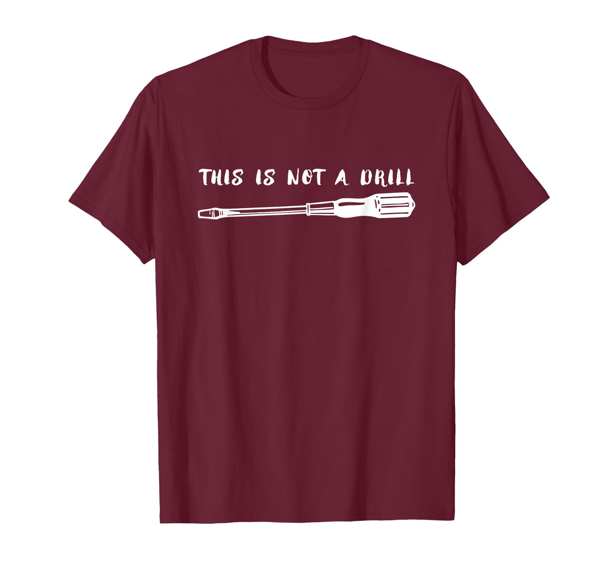 This is Not a Drill Flathead Screwdriver Tee Shirt T-Shirt