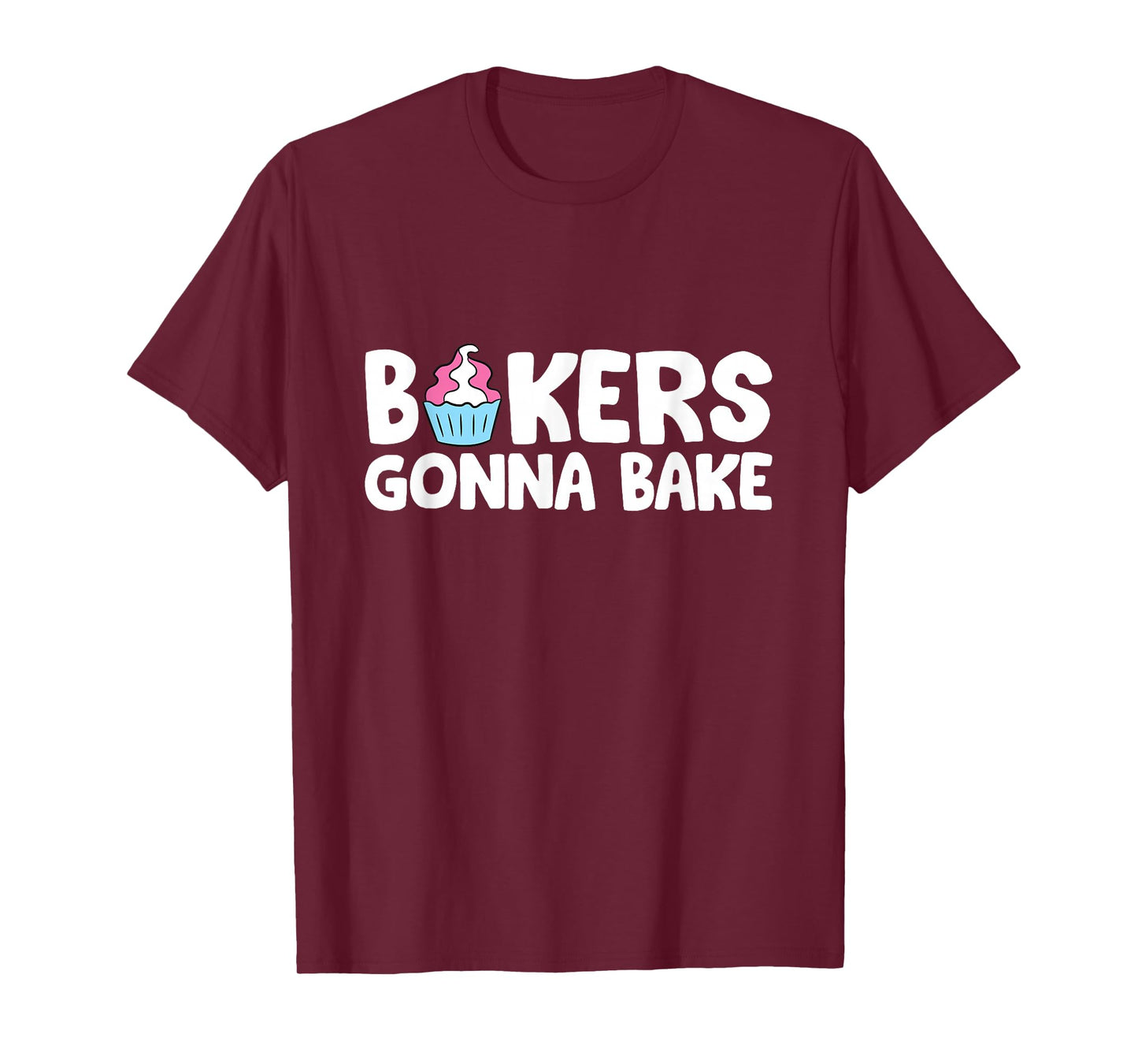 Bakers Gonna Bake Kitchen Dessert Baking Cupcakes T-Shirt