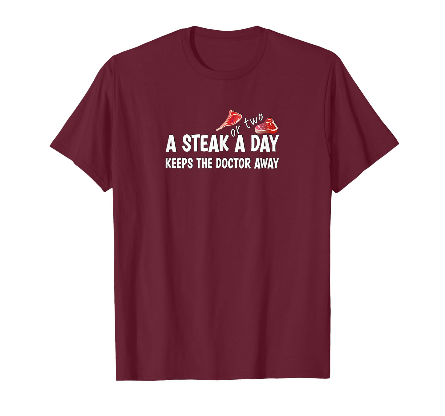 A STEAK OR TWO A DAY KEEPS THE DOCTOR AWAY Carnivore Diet T-Shirt